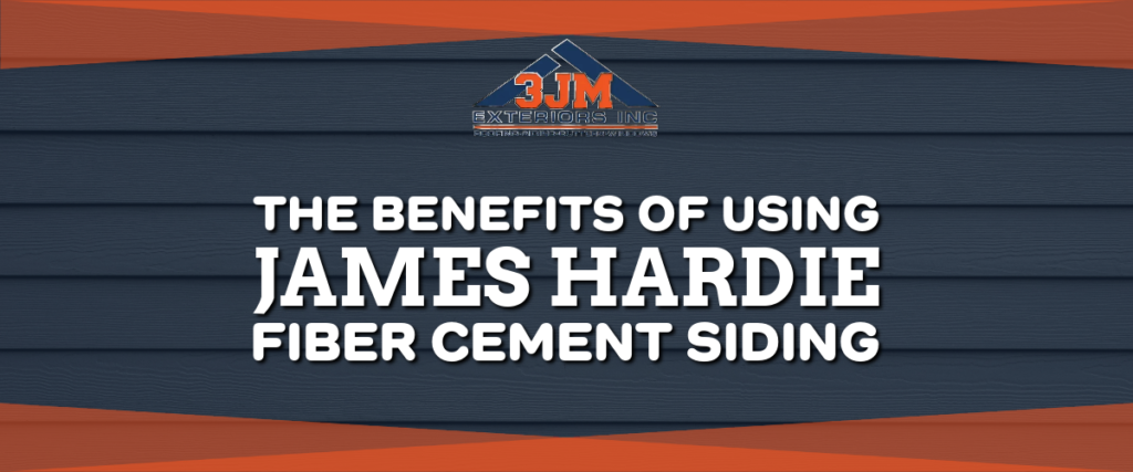 Image of siding with text: The Benefits of Using James Hardie Fiber Cement Siding