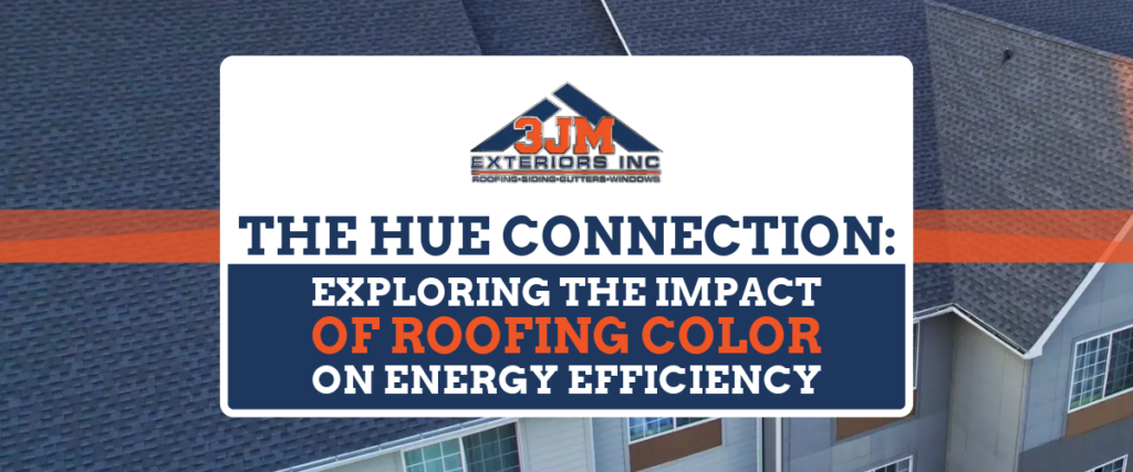 The Hue Connection: Exploring the Impact of Roofing Color on Energy Efficiency