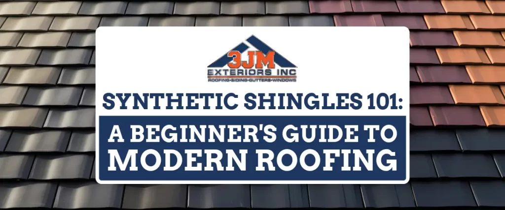Synthetic Shingles 101: A Beginner's Guide to Modern Roofing